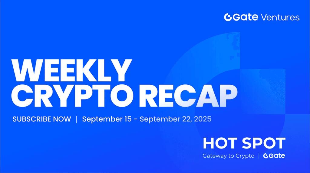 Gate Ventures Weekly Crypto Recap (September 22, 2025)